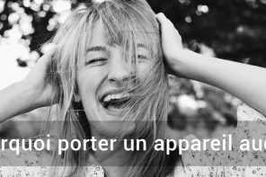 Pourquoi porter un appareil auditif ?