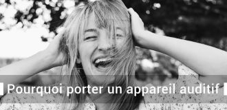 Pourquoi porter un appareil auditif ?