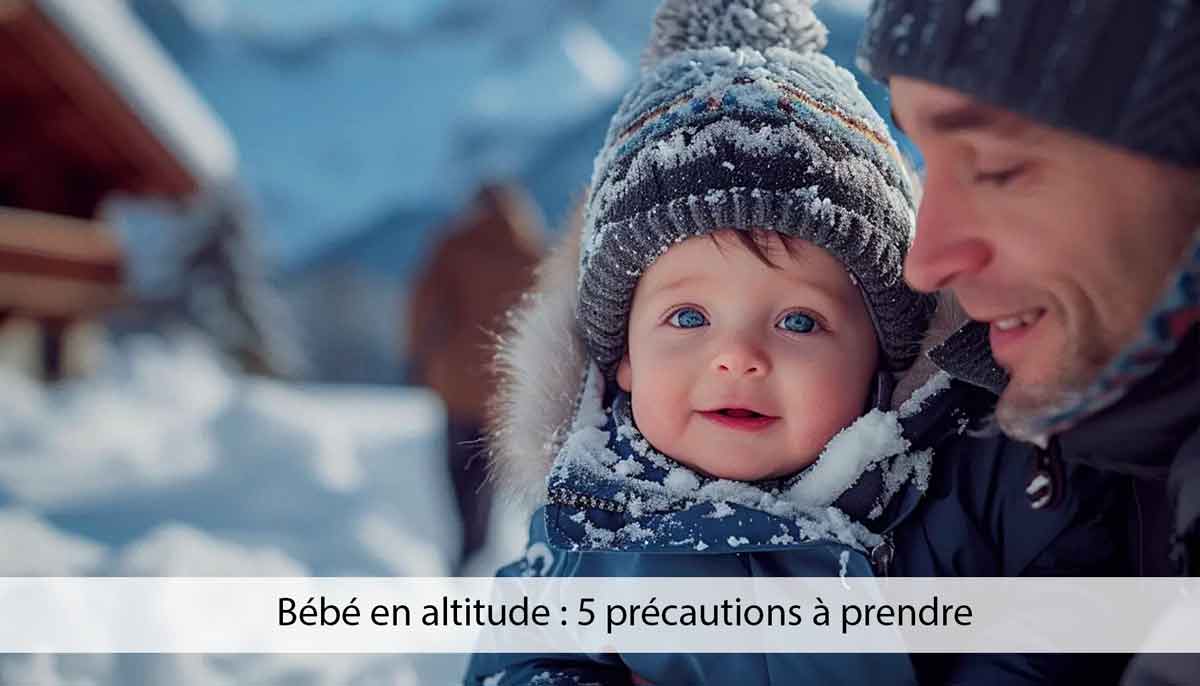 Bébé en altitude 5 précautions à prendre Blog